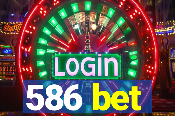 586 bet